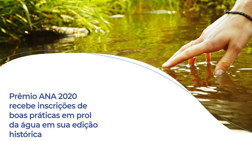 Prêmio ANA 2020 recebe inscrições de boas práticas em prol da água em sua edição histórica